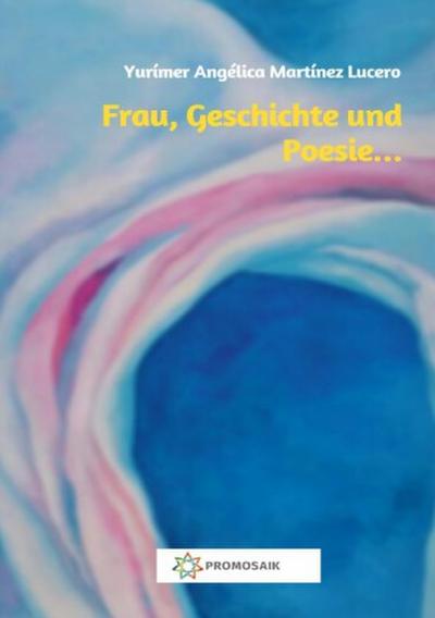 Frau, Geschichte und  Poesie...