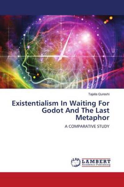Existentialism In Waiting For Godot And The Last Metaphor