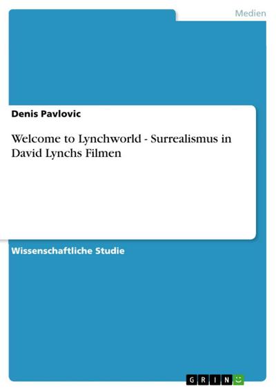 Welcome to Lynchworld - Surrealismus in David Lynchs Filmen