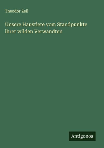 Unsere Haustiere vom Standpunkte ihrer wilden Verwandten