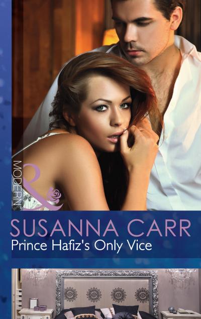 Prince Hafiz’s Only Vice (Mills & Boon Modern) (Royal & Ruthless, Book 4)