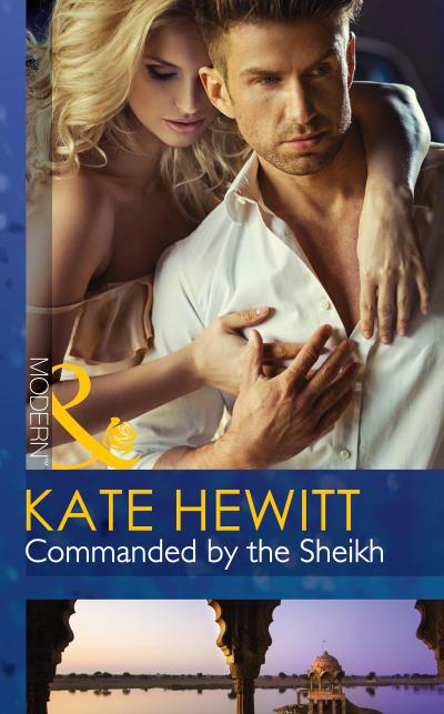 Commanded By The Sheikh (Rivals to the Crown of Kadar, Book 2) (Mills & Boon Modern)