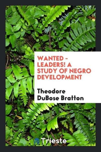 Wanted - leaders! A study of Negro development