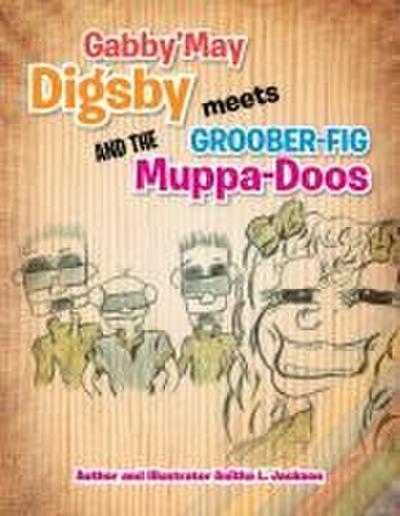 Gabby’may Digsby Meets Groober-Fig and the Muppa-Doos