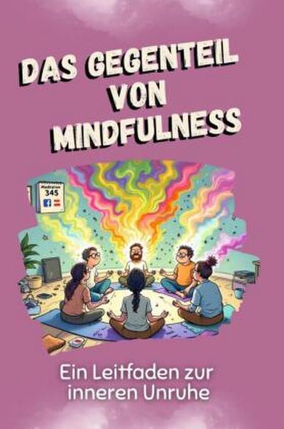 Das Gegenteil von Mindfulness