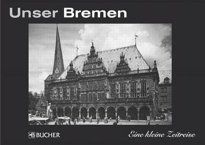 Unser Bremen (Eine kleine Zeitreise)