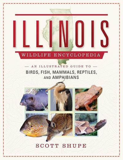 Illinois Wildlife Encyclopedia: An Illustrated Guide to Birds, Fish, Mammals, Reptiles, and Amphibians