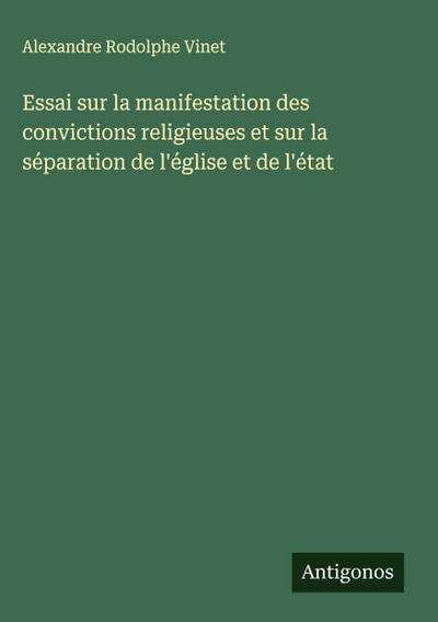 Essai sur la manifestation des convictions religieuses et sur la séparation de l’église et de l’état