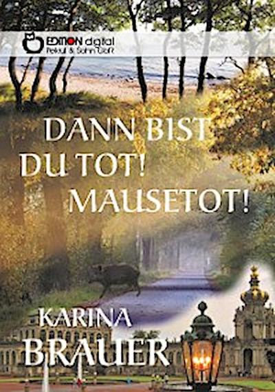 Dann bist du tot! Mausetot!
