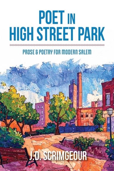 Poet in High Street Park: Prose & Poetry for Modern Salem