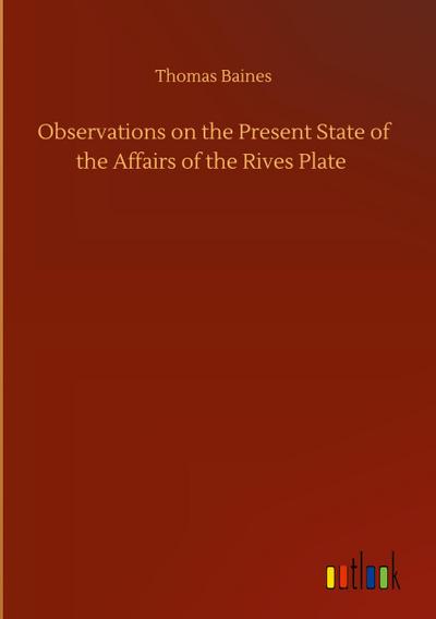 Observations on the Present State of the Affairs of the Rives Plate