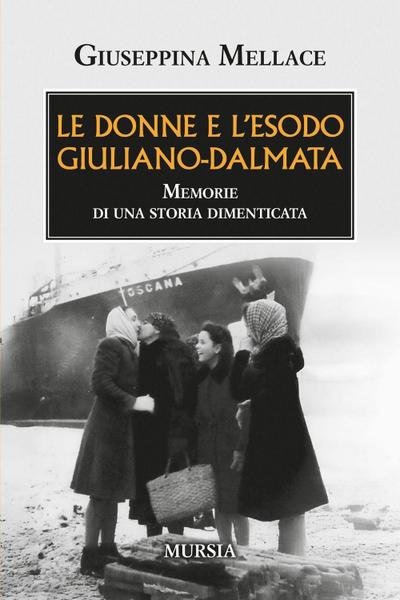 Le donne e l’esodo giuliano-dalmata. Memorie di una storia dimenticata