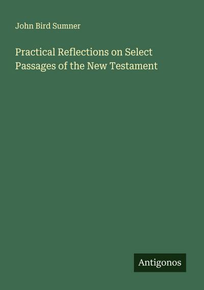 Practical Reflections on Select Passages of the New Testament