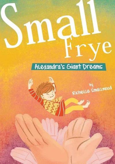 Small Frye: Alexandra’s Giant Dreams