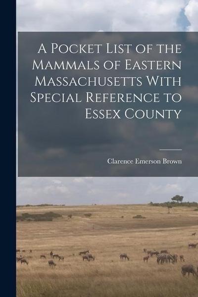 A Pocket List of the Mammals of Eastern Massachusetts With Special Reference to Essex County