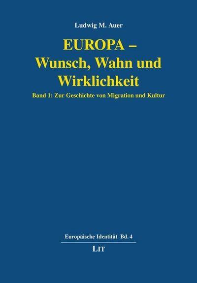 Europa - Wunsch, Wahn und Wirklichkeit