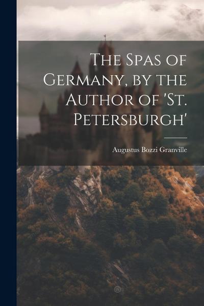 The Spas of Germany, by the Author of ’st. Petersburgh’