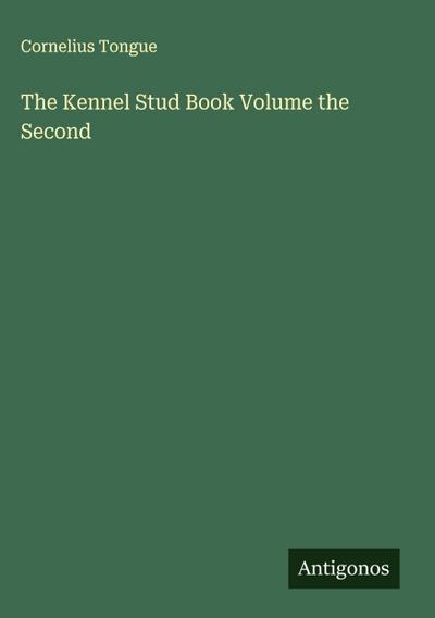 The Kennel Stud Book Volume the Second