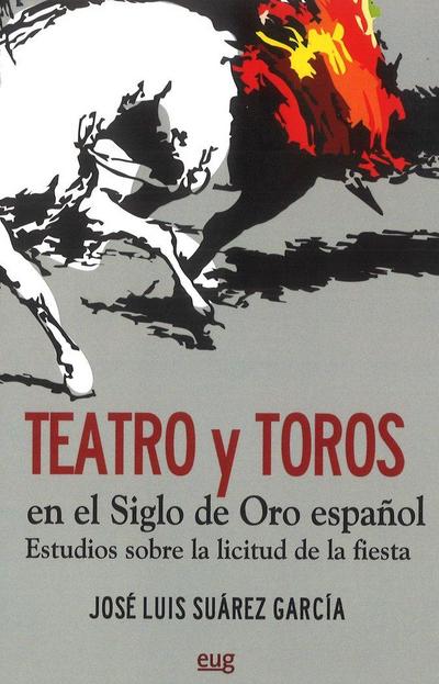 Teatro y toros en el siglo de oro español : estudios sobre la licitud de la fiesta