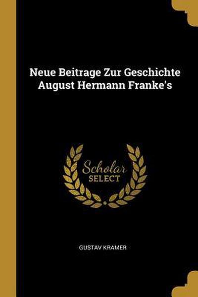 Neue Beitrage Zur Geschichte August Hermann Franke’s