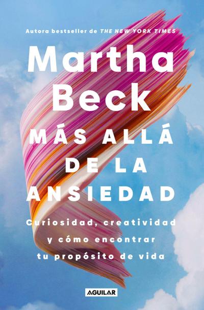 Más Allá de la Ansiedad / Beyond Anxiety: Curiosity, Creativity, and Finding Your Life’s Purpose