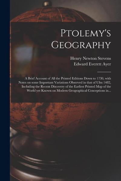 Ptolemy’s Geography: a Brief Account of All the Printed Editions Down to 1730, With Notes on Some Important Variations Observed in That of