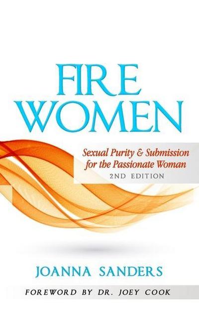 Fire Women: Sexual Purity and Submission for the Passionate Woman