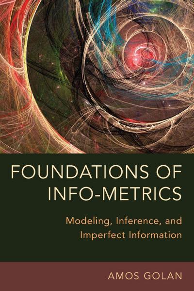 Foundations of Info-Metrics