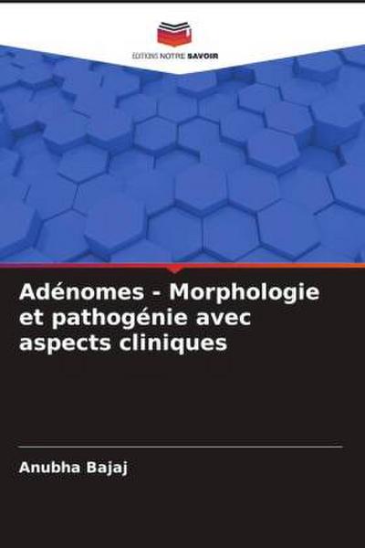 Adénomes - Morphologie et pathogénie avec aspects cliniques