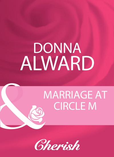 Alward, D: Marriage At Circle M (Mills & Boon Cherish)