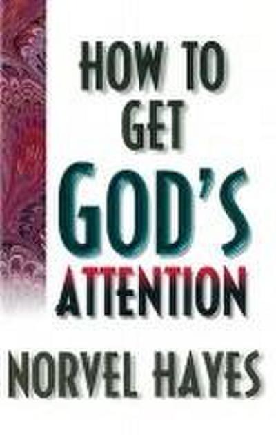 How to Get God’s Attention