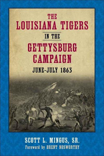 The Louisiana Tigers in the Gettysburg Campaign, June-July 1863