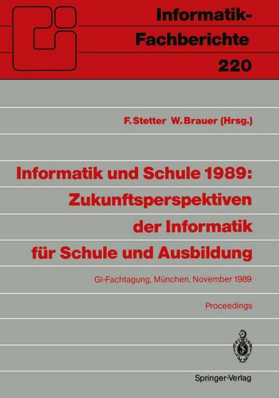 Informatik und Schule 1989: Zukunftsperspektiven der Informatik für Schule und Ausbildung