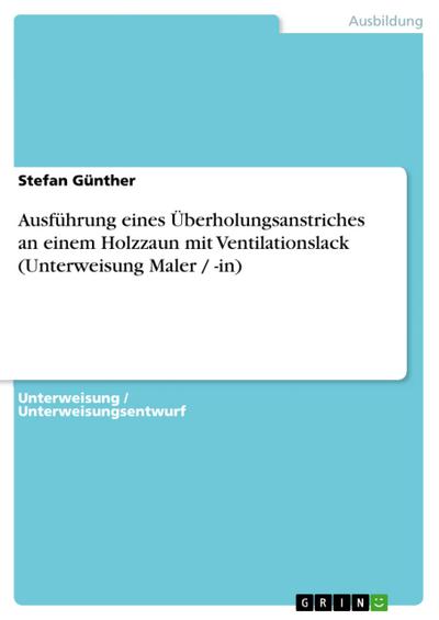 Ausführung eines Überholungsanstriches an einem Holzzaun mit Ventilationslack (Unterweisung Maler / -in)