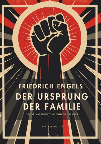 Friedrich Engels: Der Ursprung der Familie, des Privateigentums und des Staats. Vollständige Neuausgabe