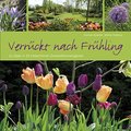 Verrückt nach Frühling. Zu Gast in 25 bildschönen Zwiebelblumengärten