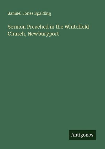 Sermon Preached in the Whitefield Church, Newburyport