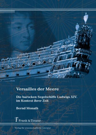 Versailles der Meere - Die barocken Segelschiffe Ludwigs XIV. im Kontext ihrer Zeit