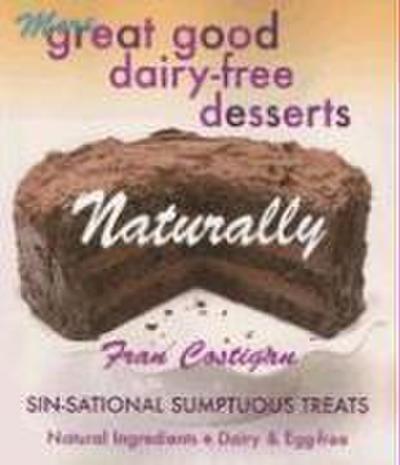 More Great Good Dairy-Free Desserts Naturally: Sin-Sational Sumptuous Treats