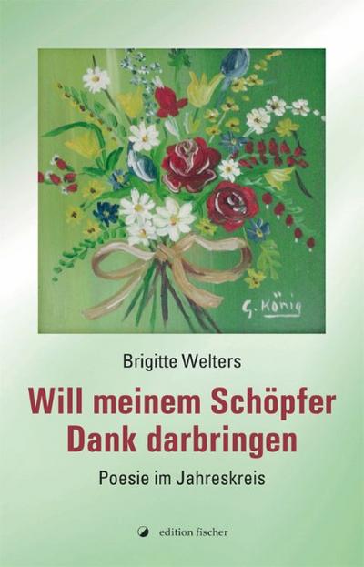 Will meinem Schöpfer Dank darbringen: Poesie im Jahreskreis