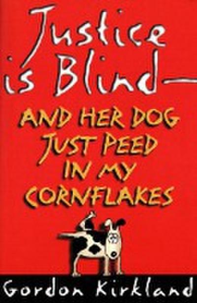 Justice Is Blind - And Her Dog Just Peed in My Cornflakes