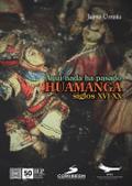 Aquí no ha pasado nada. Huamanga Siglos XVI-XX
