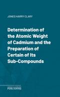 Determination of the Atomic Weight of Cadmium and the Preparation of Certain of Its Sub-Compounds