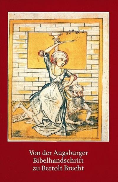 Von der Augsburger Bibelhandschrift zu Bertolt Brecht: Zeugnisse der deutschen Literatur aus der Staats- und Stadtbibliothek und der Universitätsbibliothek Augsburg. Katalog