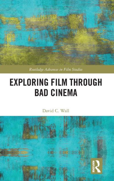 Exploring Film through Bad Cinema