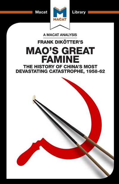 An Analysis of Frank Dikotter’s Mao’s Great Famine