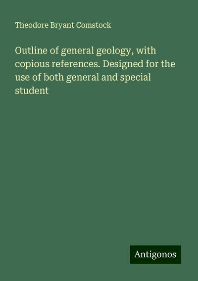 Outline of general geology, with copious references. Designed for the use of both general and special student