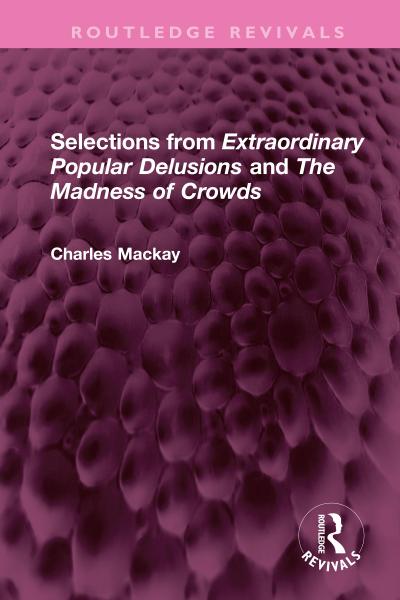 Selections from ’Extraordinary Popular Delusions’ and ’The Madness of Crowds’