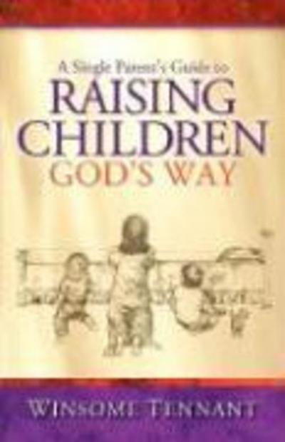 A Single Parent’s Guide to Raising Children God’s Way