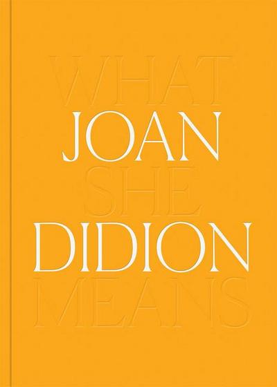 Joan Didion: What She Means